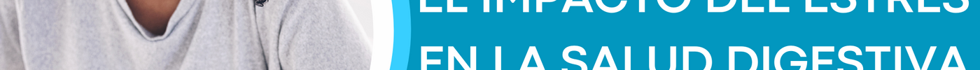 El Impacto del Estrés en la Salud Digestiva