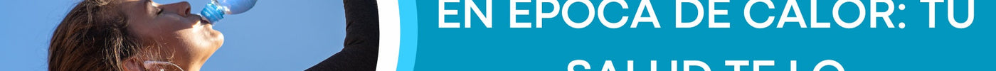 Mantente Hidratado en Época de Calor: Tu Salud Te Lo Agradecerá