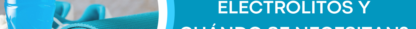 ¿Qué son los electrolitos y cuándo se necesitan?