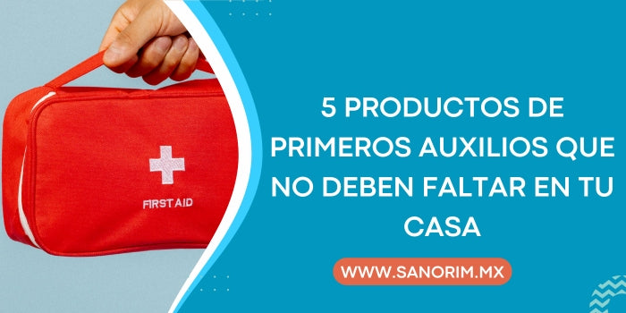 5 Productos de Primeros Auxilios que No Deben Faltar en Tu Casa